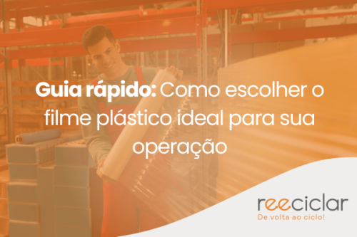 Guia rápido_ Como escolher o filme plástico ideal para sua operação Guia rápido_ Como escolher o filme plástico ideal para sua operação