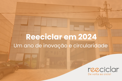 Reeciclar em 2024 Um ano de inovação e circularidade Reeciclar em 2024 Um ano de inovação e circularidade